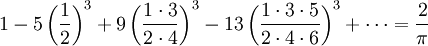 1 - 5\left(\frac{1}{2}\right)^3 + 9\left(\frac{1\cdot3}{2\cdot4}\right)^3 - 13\left(\frac{1\cdot3\cdot5}{2\cdot4\cdot6}\right)^3 + \cdots = \frac{2}{\pi}