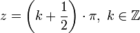 z = \left(k+\frac{1}{2}\right)\cdot\pi,\;k \in \mathbb Z