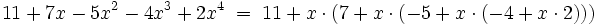11 + 7x - 5x^2 -4x^3 + 2x^4 \;=\; 11 + x \cdot\left(7 + x \cdot(-5 + x \cdot(-4 + x \cdot 2))\right)