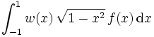 \int_{-1}^{1}w(x)\,\sqrt{1-x^2}\,f(x)\,\mathrm dx