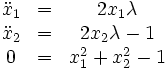 
\begin{matrix}
\ddot{x}_{1} &amp;amp;=&amp;amp;2x_{1}\lambda\\
\ddot{x}_{2} &amp;amp;=&amp;amp;2x_{2}\lambda-1\\
0&amp;amp;=&amp;amp;x_{1}^{2}+x_{2}^{2}-1
\end{matrix}
