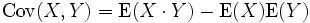\operatorname{Cov}(X, Y) = \operatorname{E}(X\cdot Y) - \operatorname{E}(X)\operatorname{E}(Y)