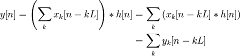 
\begin{align}
y[n] = \left(\sum_{k} x_k[n-kL]\right) * h[n] &amp;amp;amp;= \sum_{k} \left(x_k[n-kL]* h[n]\right)\\
&amp;amp;amp;= \sum_{k} y_k[n-kL]
\end{align}
