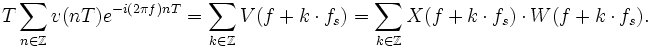 
T\sum_{n\in\Z} v(nT) e^{-i(2\pi f)nT}
 =\sum_{k\in\Z}V(f+k\cdot f_s)
 =\sum_{k\in\Z}X(f+k\cdot f_s)\cdot W(f+k\cdot f_s).
