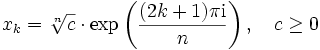  x_k = \sqrt[n]{c} \cdot \exp\left({(2k+1)\pi\mathrm{i}\over n}\right), \quad c \geq 0 
