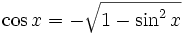  \cos x = - \sqrt{ 1 - \sin^2 x }