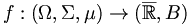 f:(\Omega,\Sigma,\mu)\rightarrow(\overline\mathbb R, B)