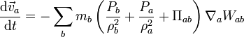 
\frac{\mathrm d \vec{v}_{a}}{\mathrm dt} = - \sum \limits_{b} m_{b} \left( \frac{P_{b}}{\rho_{b}^{2}} +   \frac{P_{a}}{\rho_{a}^{2}} + \Pi_{ab}  \right) \nabla_{a} W_{ab}
