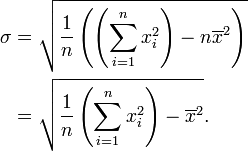 \begin{align}
\sigma &amp;amp; = {} \sqrt{\frac{1}{n} \left(\left(\sum_{i=1}^n x_i^2\right) - n\overline{x}^2\right)} \\
&amp;amp; {} = \sqrt{\frac{1}{n} \left(\sum_{i=1}^n x_i^2\right) - \overline{x}^2}.
\end{align}