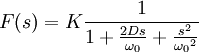  F(s) = K \frac{1}{1 + \frac{2 D s}{\omega_0}+ \frac{s^2}{{\omega_0}^2} }