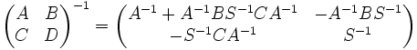 \left(\begin{matrix} A &amp;amp; B \\ C &amp;amp; D \end{matrix}\right)^{-1} = \left(\begin{matrix} A^{-1} + A^{-1} B S^{-1} C A^{-1} &amp;amp; -A^{-1} B S^{-1} \\ -S^{-1} C A^{-1} &amp;amp; S^{-1} \end{matrix}\right)