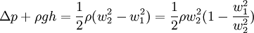 \Delta p + \rho g h = \frac{1}{2} \rho (w_2^2-w_1^2)= \frac{1}{2} \rho w_2^2 (1 - \frac{w_1^2}{w_2^2})