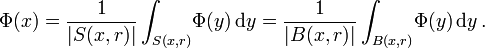 
\Phi(x) =
\frac{1}{|S(x,r)|}\int_{S(x,r)}\!\Phi(y)\,\mathrm d y = 
\frac{1}{|B(x,r)|} \int_{B(x,r)}\! \Phi(y)\, \mathrm dy\,.
