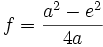 f=\frac{a^2-e^2}{4a}