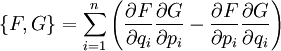 \left \{ F,G \right \} = \sum_{i=1}^{n}{\left ( \frac{\partial F}{\partial q_i} \frac{\partial G}{\partial p_i} - \frac{\partial F}{\partial p_i} \frac{\partial G}{\partial q_i} \right )} 