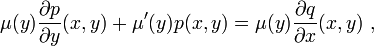\mu(y)\frac{\partial p}{\partial y}(x,y) + \mu'(y)p(x,y) = \mu(y)\frac{\partial q}{\partial x}(x,y)\ ,