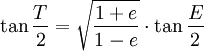 \tan \frac{T}{2} = \sqrt{\frac{1+e}{1-e}} \cdot \tan \frac{E}{2} 