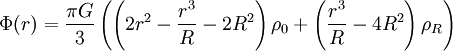 \Phi(r)=\frac{\pi G}{3}\left(\left(2 r^2-\frac{r^3 }{R}-2 R^2\right)\rho _0+\left(\frac{r^3 }{R}-4 R^2\right)\rho _R\right)