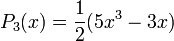 P_3(x) = \frac{1}{2} (5x^3 - 3x)