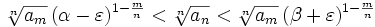 \sqrt[n]{a_m}\,(\alpha-\varepsilon)^{1-\frac{m}{n}}&amp;lt;\sqrt[n]{a_n}&amp;lt;\sqrt[n]{a_m}\,(\beta+\varepsilon)^{1-\frac{m}{n}}