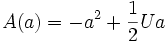
A(a)=-a^2+\frac{1}{2}Ua
