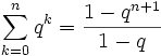 \sum_{k=0}^n q^k=\frac{1-q^{n+1}}{1-q}