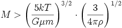  M &amp;gt; \left(\frac{5 k T}{G \mu m}\right)^{3/2} \cdot \left(\frac{3}{4 \pi \rho}\right)^{1/2}