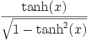 \frac{\tanh(x)}{\sqrt{1 - \tanh^2(x)}} 
