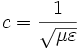c=\frac{1}{\sqrt{\mu \varepsilon}}