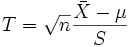 T = \sqrt{n}\frac{\bar X - \mu}{S}