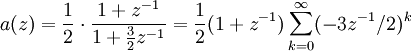 a(z)=\frac12\cdot\frac{1+z^{-1}}{1+\frac32z^{-1}}=\frac12(1+z^{-1})\sum_{k=0}^\infty (-3z^{-1}/2)^k