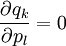 \frac{\partial q_k}{\partial p_l}=0