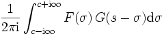  \frac{1}{2 \pi \mathrm{i}}\int_{c-\mathrm{i}\infty}^{c+\mathrm{i}\infty} F(\sigma) \,G(s-\sigma)\mathrm{d}\sigma 