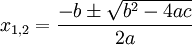 \!\,x_{1,2} = \frac{-b \pm \sqrt{b^2 - 4 a c}}{2 a}