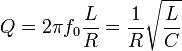 
Q = 2   \pi   f_0   {L \over R}={1 \over R}   \sqrt{L \over C}
