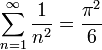 \sum_{n=1}^{\infty} \frac{1}{n^2} = \frac{\pi^2}{6} 