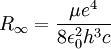  R_\infty = \frac{\mu e^4}{8 \epsilon_0^2 h^3 c} 