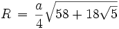 R \, = \, \frac{a}{4} \sqrt{58+ 18\sqrt{5}} 