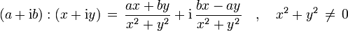\qquad(a + \mathrm ib):(x + \mathrm iy) \,=\, \frac{ax + by}{x^2 + y^2} + \mathrm i\,\frac{bx - ay}{x^2 + y^2}\quad , \quad x^2+y^2 \, \not= \,0