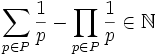 \sum_{p\in P}\frac{1}{p} - \prod_{p\in P}\frac{1}{p}\in\mathbb{N}