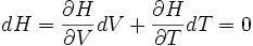 dH = \frac{\partial H}{\partial V}dV + \frac{\partial H}{\partial T}dT = 0 