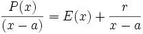 \frac{P(x)}{(x-a)} = E(x) + \frac{r}{x-a}