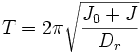 T=2\pi\sqrt{\frac{J_0+J}{D_r}}