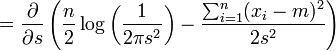 = \frac{\partial}{\partial s} \left( \frac{n}{2}\log\left( \frac{1}{2\pi s^2} \right) - \frac{ \sum_{i=1}^{n}(x_i-m)^2}{2 s^2} \right) 