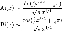 \begin{align}
 \mathrm{Ai}(x) &amp;amp;amp;{}\sim \frac{\sin(\frac23x^{3/2}+\frac14\pi)}{\sqrt\pi\,x^{1/4}} \\
 \mathrm{Bi}(x) &amp;amp;amp;{}\sim \frac{\cos(\frac23x^{3/2}+\frac14\pi)}{\sqrt\pi\,x^{1/4}}. 
\end{align}
