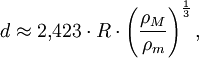  d \approx  2{,}423 \cdot R \cdot \left( \frac {\rho_M} {\rho_m} \right)^{\frac{1}{3}}, 