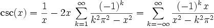 \csc(x) = \frac{1}{x} - 2x \, \sum_{k=1}^{\infty}\frac{(-1)^k} {k^2\pi^2-x^2} = \sum_{k=-\infty}^\infty \frac{(-1)^k \, x}{x^2-k^2\pi^2} 