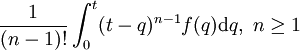 
  \frac{1}{(n-1)!}\int_0^t (t-q)^{n-1}f(q)\mathrm{d}q,\,\,n\geq1
  