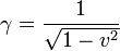 
\gamma= \frac{1}{\sqrt{1-v^2}}
