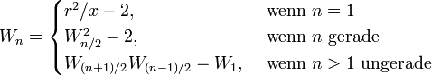 
W_n = \begin{cases}
r^2/x-2,                    &amp;amp;amp; \text{ wenn }n = 1\\
W_{n/2}^2-2,                &amp;amp;amp; \text{ wenn }n \text{ gerade}\\
W_{(n+1)/2}W_{(n-1)/2}-W_1, &amp;amp;amp; \text{ wenn }n &amp;amp;gt; 1 \text{ ungerade}
\end{cases}
